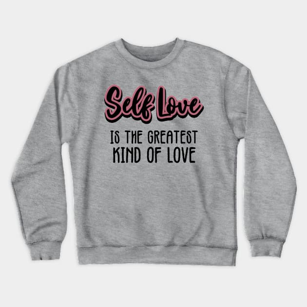 Self Love Crewneck Sweatshirt by LadyOfCoconuts